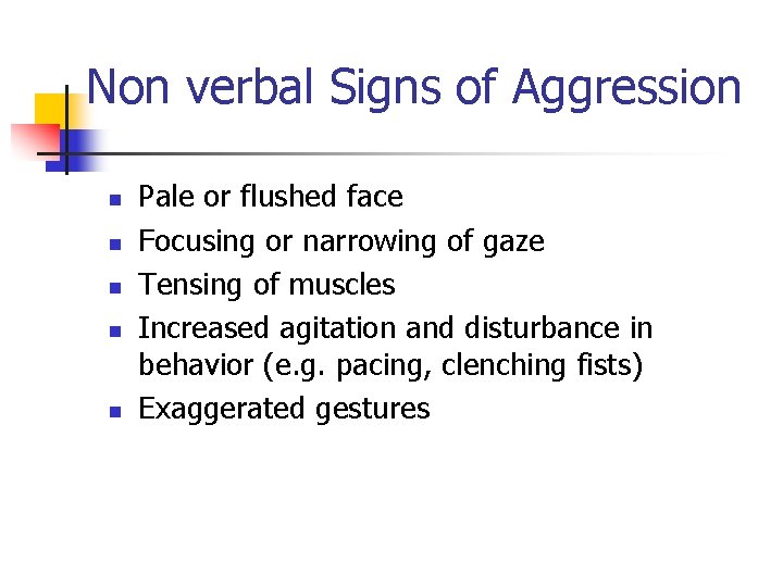 Non verbal Signs of Aggression n n Pale or flushed face Focusing or narrowing Non verbal Signs of Aggression n n Pale or flushed face Focusing or narrowing