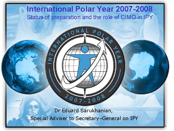 IPY 2007 2008 International Polar Year 2007 -2008 Status of preparation and the role