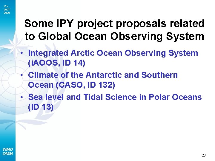 IPY 2007 2008 Some IPY project proposals related to Global Ocean Observing System •