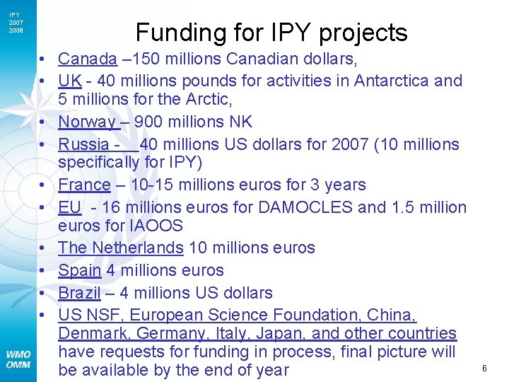 IPY 2007 2008 Funding for IPY projects • Canada – 150 millions Canadian dollars,