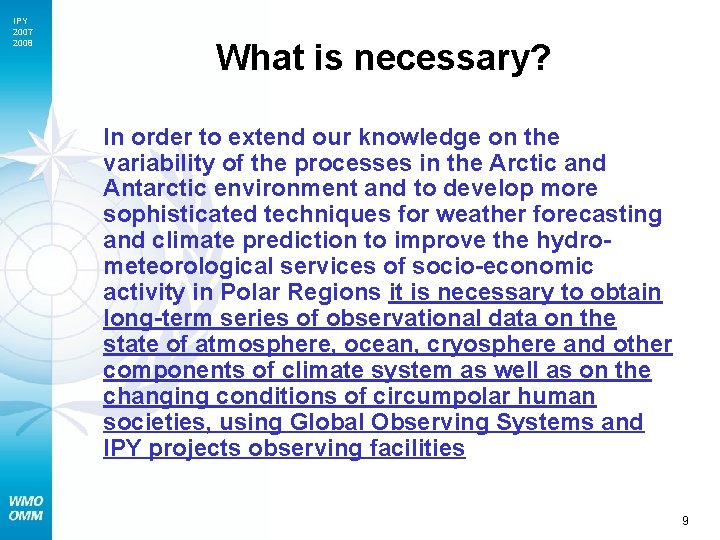 IPY 2007 2008 What is necessary? In order to extend our knowledge on the