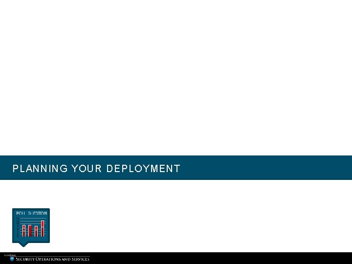 PLANNING YOUR DEPLOYMENT PLANNING YOUR DEPLOYMENT