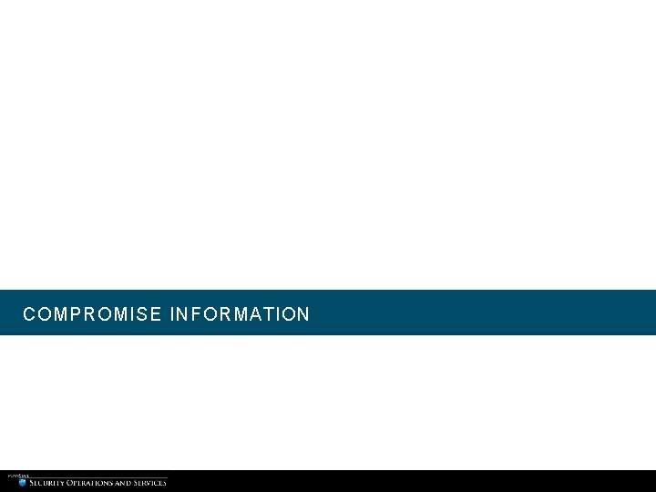 COMPROMISE INFORMATION COMPROMISE INFORMATION