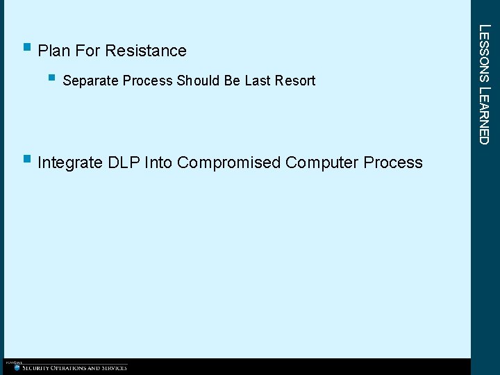 § Separate Process Should Be Last Resort § Integrate DLP Into Compromised Computer Process § Separate Process Should Be Last Resort § Integrate DLP Into Compromised Computer Process