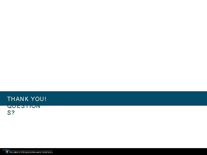 THANK YOU! QUESTION S? THANK YOU! QUESTION S?
