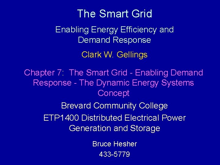 The Smart Grid Enabling Energy Efficiency and Demand Response Clark W. Gellings Chapter 7: