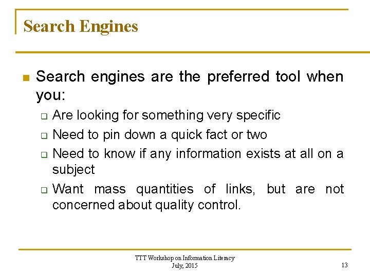 Search Engines n Search engines are the preferred tool when you: q q Are