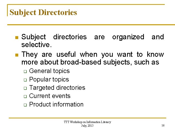 Subject Directories n n Subject directories are organized and selective. They are useful when