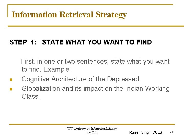 Information Retrieval Strategy STEP 1: STATE WHAT YOU WANT TO FIND First, in one