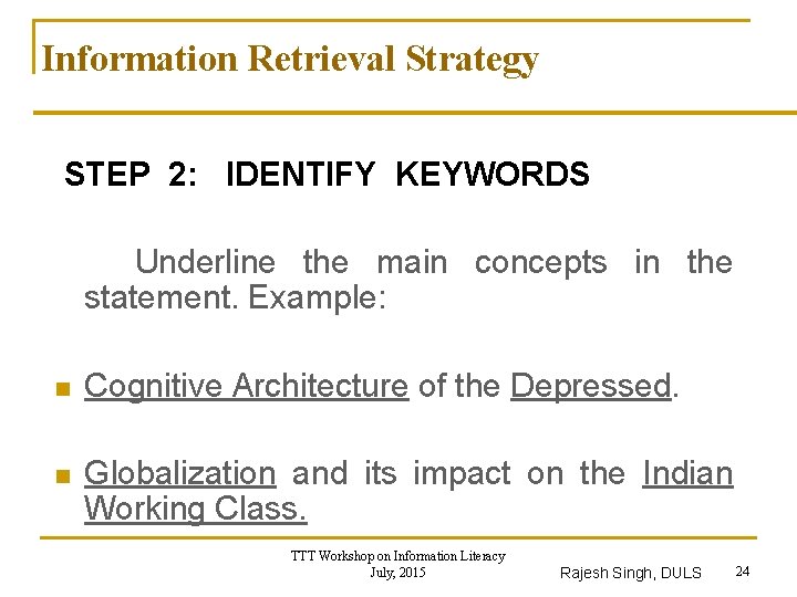 Information Retrieval Strategy STEP 2: IDENTIFY KEYWORDS Underline the main concepts in the statement.