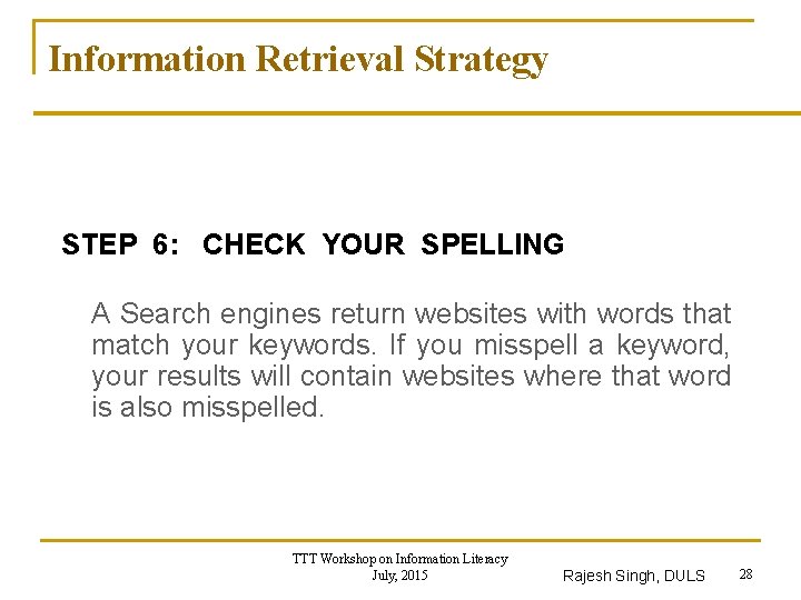 Information Retrieval Strategy STEP 6: CHECK YOUR SPELLING A Search engines return websites with