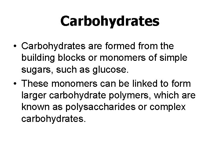 Carbohydrates • Carbohydrates are formed from the building blocks or monomers of simple sugars,