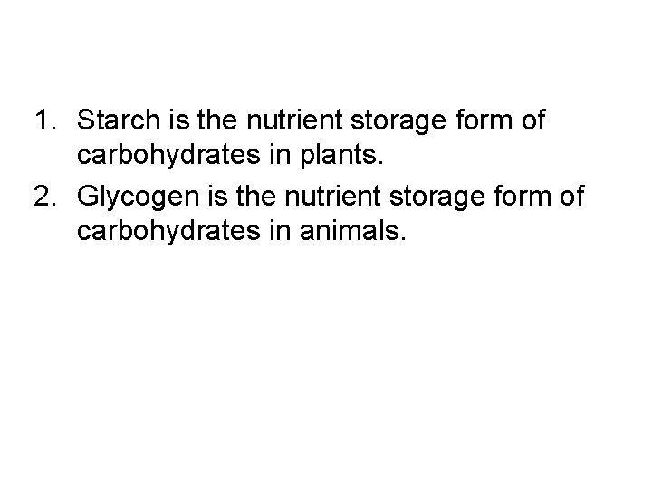1. Starch is the nutrient storage form of carbohydrates in plants. 2. Glycogen is