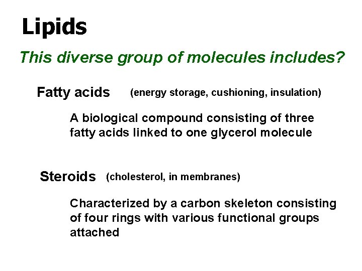Lipids This diverse group of molecules includes? Fatty acids (energy storage, cushioning, insulation) A