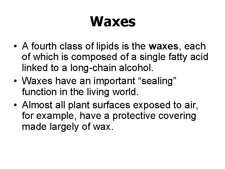 Waxes • A fourth class of lipids is the waxes, each of which is