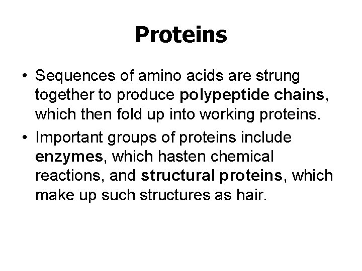 Proteins • Sequences of amino acids are strung together to produce polypeptide chains, which