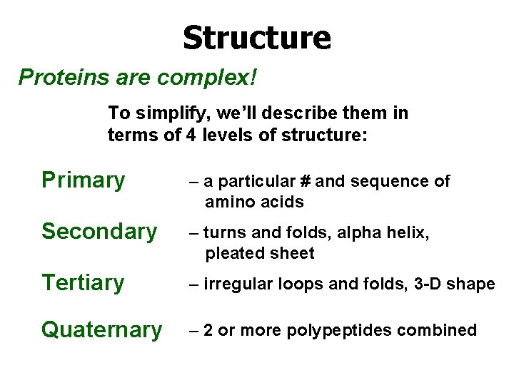 Structure Proteins are complex! To simplify, we’ll describe them in terms of 4 levels
