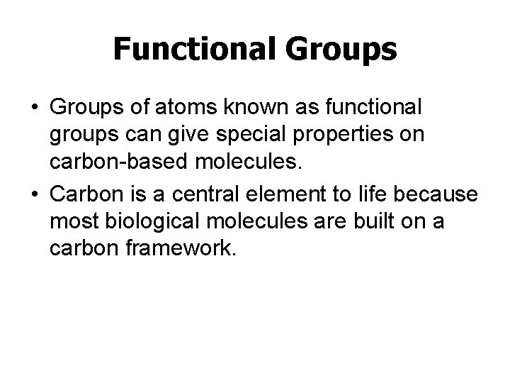 Functional Groups • Groups of atoms known as functional groups can give special properties