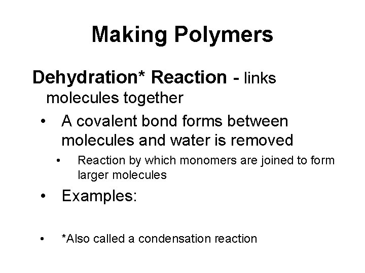 Making Polymers Dehydration* Reaction - links molecules together • A covalent bond forms between