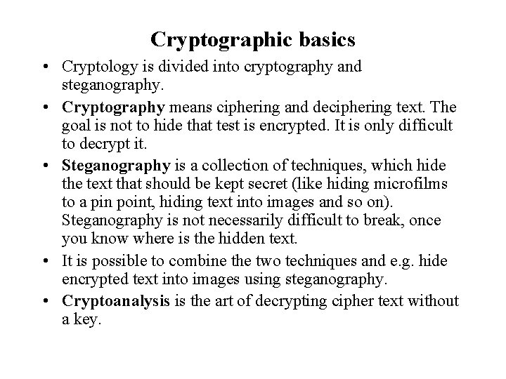 Cryptographic basics • Cryptology is divided into cryptography and steganography. • Cryptography means ciphering