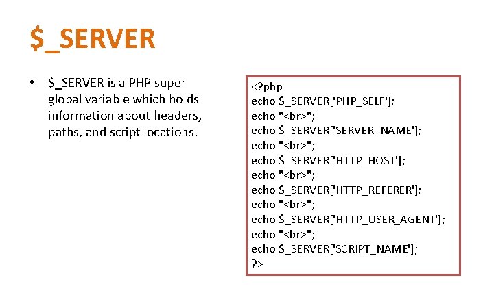$_SERVER • $_SERVER is a PHP super global variable which holds information about headers, $_SERVER • $_SERVER is a PHP super global variable which holds information about headers,