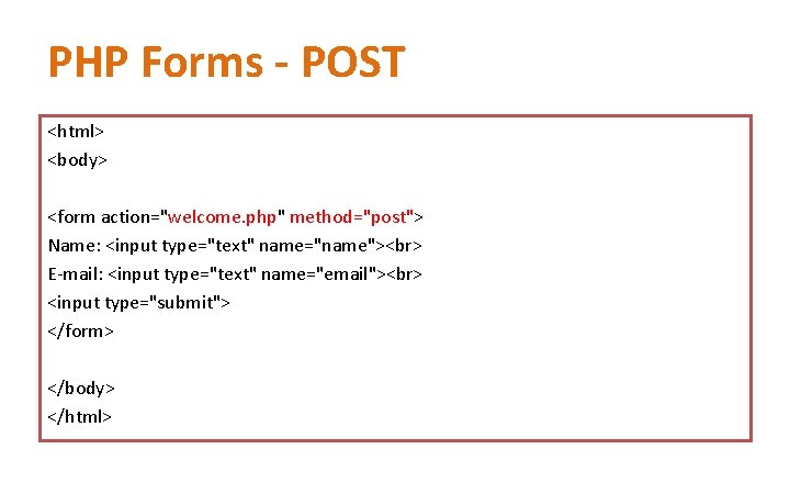 PHP Forms - POST <html> <body> <form action="welcome. php" method="post"> Name: <input type="text" name="name"> PHP Forms - POST <html> <body> <form action="welcome. php" method="post"> Name: <input type="text" name="name">