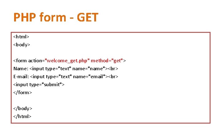 PHP form - GET <html> <body> <form action="welcome_get. php" method="get"> Name: <input type="text" name="name"> PHP form - GET <html> <body> <form action="welcome_get. php" method="get"> Name: <input type="text" name="name">
