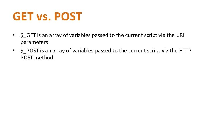GET vs. POST • $_GET is an array of variables passed to the current GET vs. POST • $_GET is an array of variables passed to the current