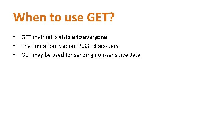 When to use GET? • GET method is visible to everyone • The limitation When to use GET? • GET method is visible to everyone • The limitation