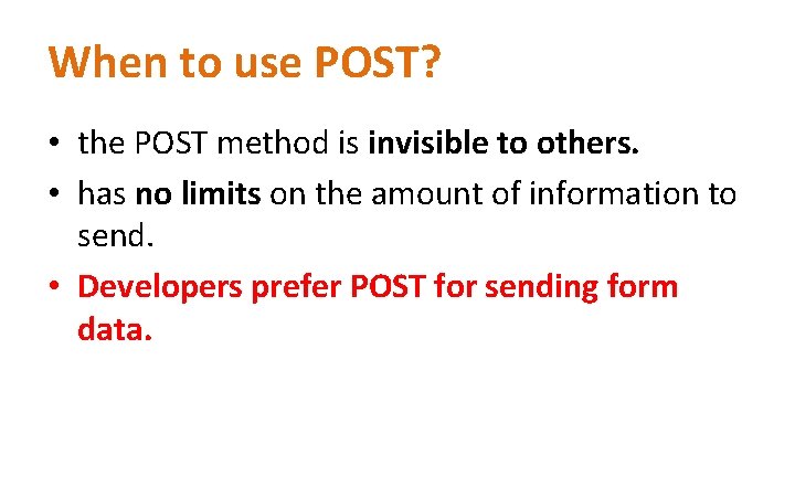 When to use POST? • the POST method is invisible to others. • has When to use POST? • the POST method is invisible to others. • has