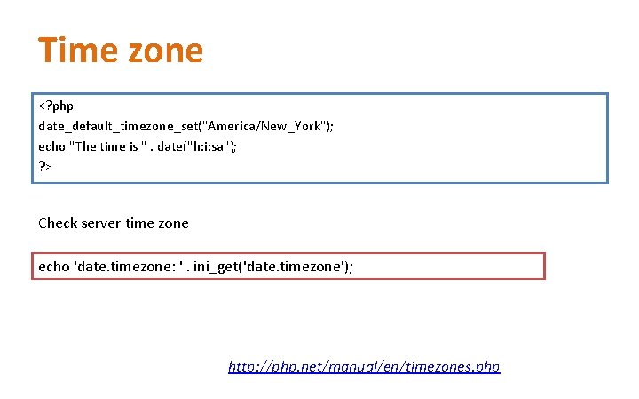 Time zone <? php date_default_timezone_set("America/New_York"); echo "The time is ". date("h: i: sa"); ? Time zone <? php date_default_timezone_set("America/New_York"); echo "The time is ". date("h: i: sa"); ?