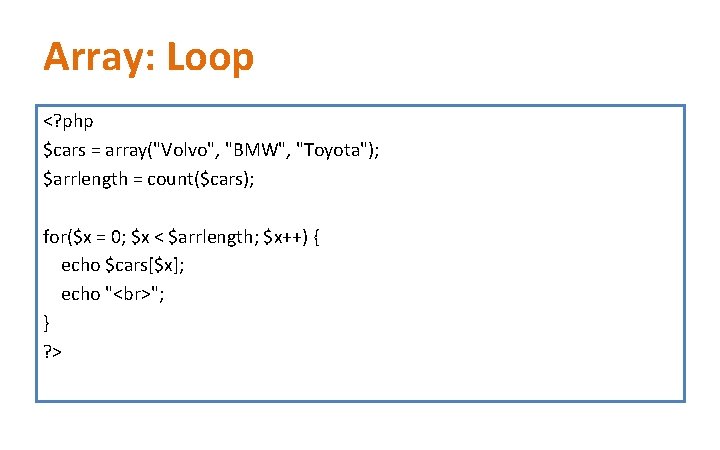 Array: Loop <? php $cars = array("Volvo", "BMW", "Toyota"); $arrlength = count($cars); for($x = Array: Loop <? php $cars = array("Volvo", "BMW", "Toyota"); $arrlength = count($cars); for($x =