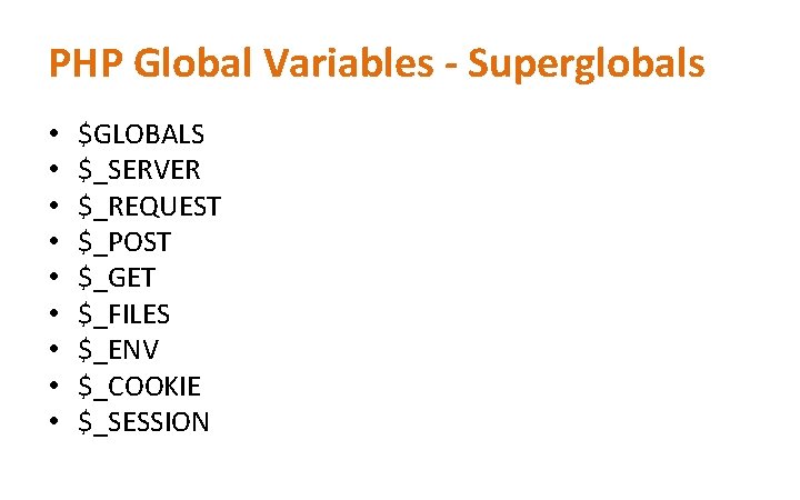 PHP Global Variables - Superglobals • • • $GLOBALS $_SERVER $_REQUEST $_POST $_GET $_FILES PHP Global Variables - Superglobals • • • $GLOBALS $_SERVER $_REQUEST $_POST $_GET $_FILES