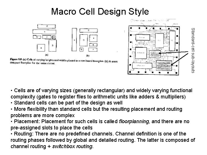 Macro Cell Design Style Standard-cell sub-layouts • Cells are of varying sizes (generally rectangular) Macro Cell Design Style Standard-cell sub-layouts • Cells are of varying sizes (generally rectangular)