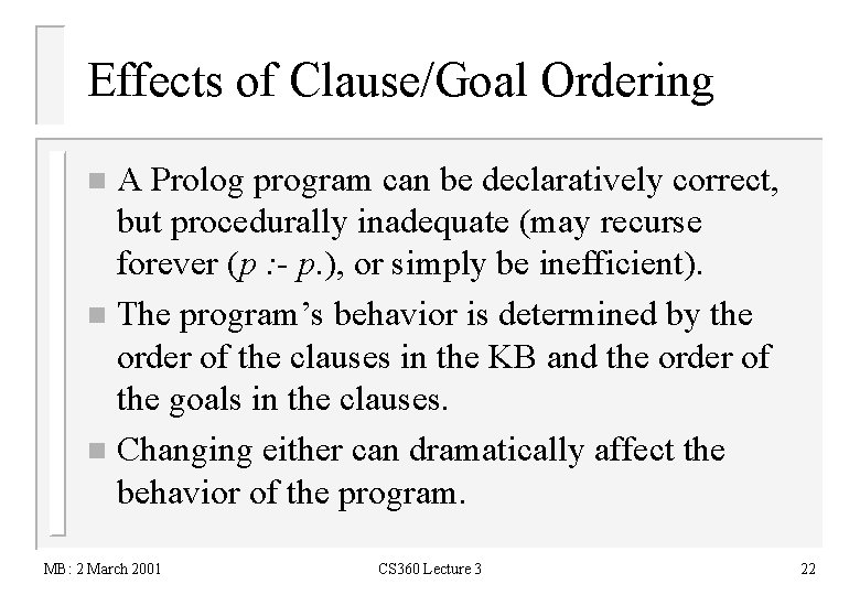 Effects of Clause/Goal Ordering A Prolog program can be declaratively correct, but procedurally inadequate