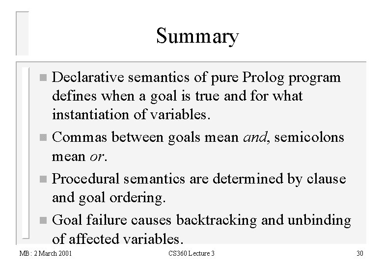Summary Declarative semantics of pure Prolog program defines when a goal is true and