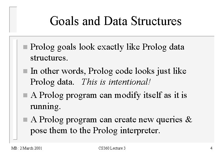 Goals and Data Structures Prolog goals look exactly like Prolog data structures. n In