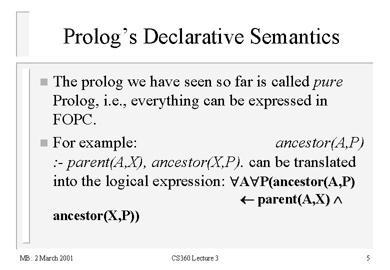 Prolog’s Declarative Semantics The prolog we have seen so far is called pure Prolog,