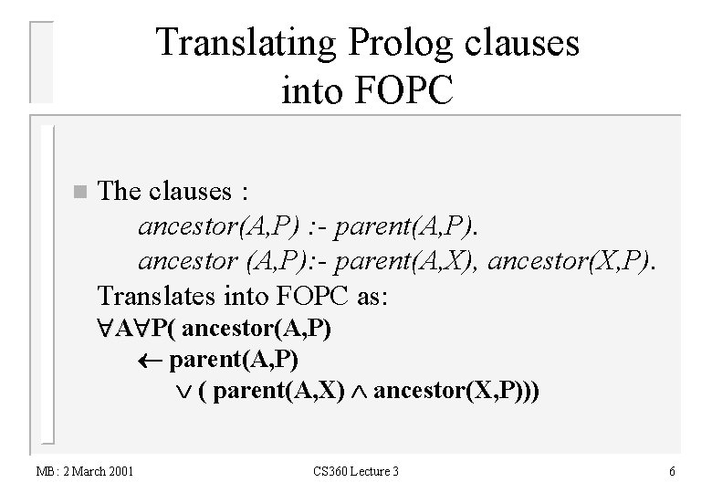 Translating Prolog clauses into FOPC n The clauses : ancestor(A, P) : - parent(A,