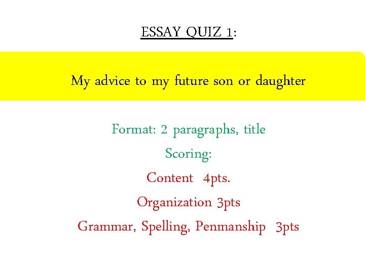 ESSAY QUIZ 1: My advice to my future son or daughter Format: 2 paragraphs,