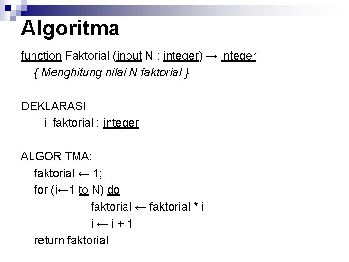 Algoritma function Faktorial (input N : integer) → integer { Menghitung nilai N faktorial