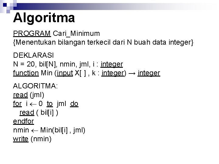 Algoritma PROGRAM Cari_Minimum {Menentukan bilangan terkecil dari N buah data integer} DEKLARASI N =