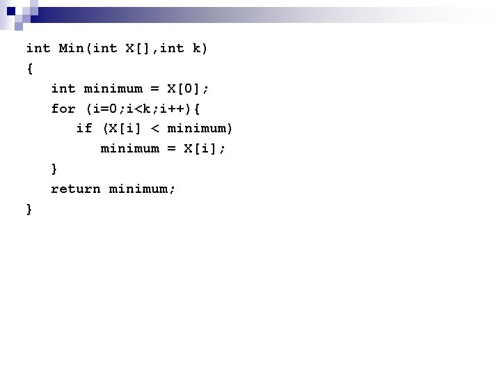 int Min(int X[], int k) { int minimum = X[0]; for (i=0; i<k; i++){