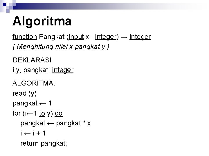 Algoritma function Pangkat (input x : integer) → integer { Menghitung nilai x pangkat