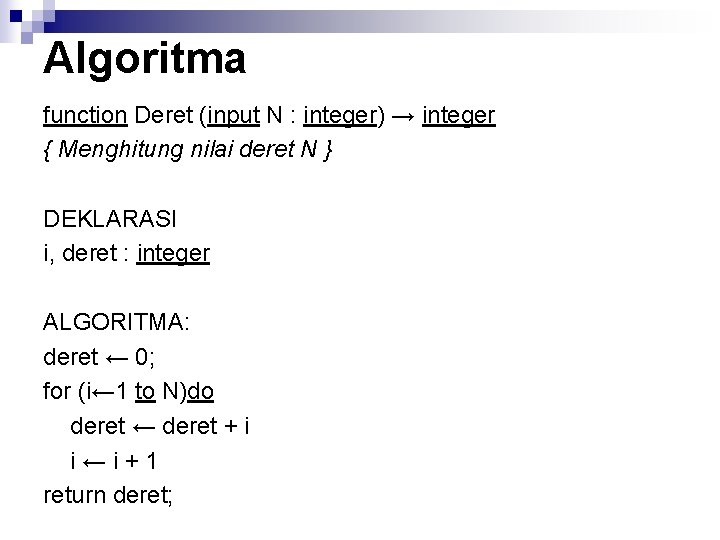 Algoritma function Deret (input N : integer) → integer { Menghitung nilai deret N