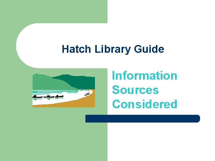 Hatch Library Guide Information Sources Considered 