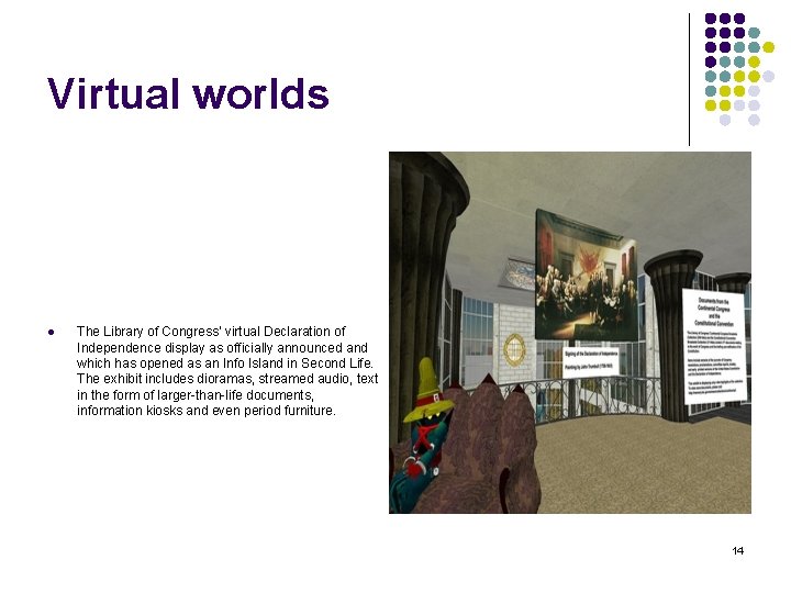 Virtual worlds l The Library of Congress’ virtual Declaration of Independence display as officially Virtual worlds l The Library of Congress’ virtual Declaration of Independence display as officially
