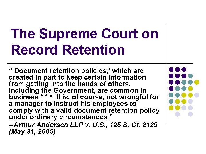 The Supreme Court on Record Retention “’Document retention policies, ’ which are created in The Supreme Court on Record Retention “’Document retention policies, ’ which are created in