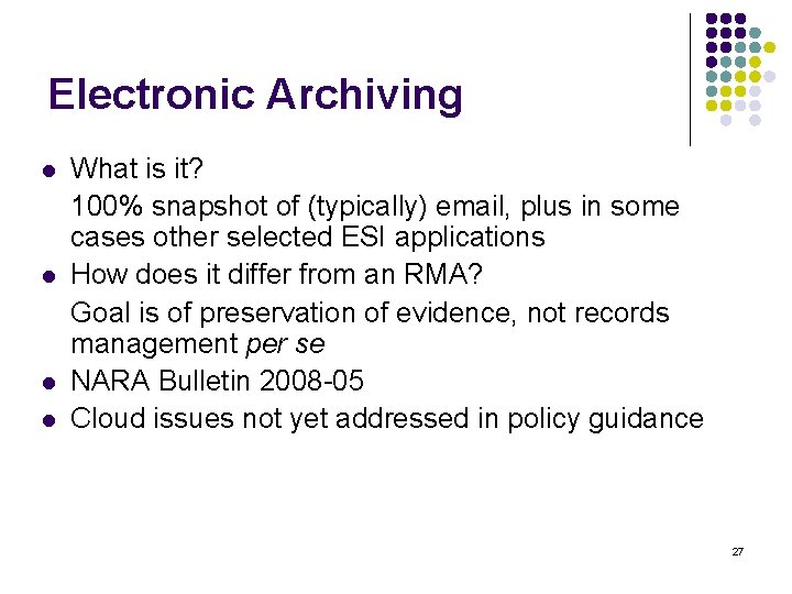 Electronic Archiving l l What is it? 100% snapshot of (typically) email, plus in