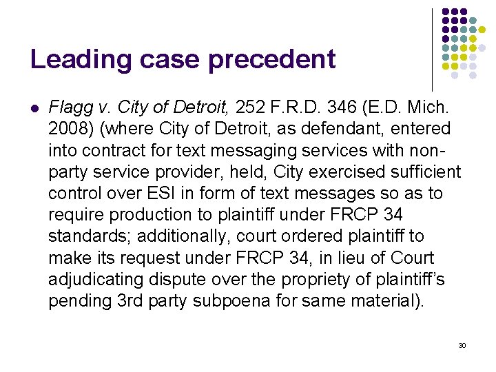 Leading case precedent l Flagg v. City of Detroit, 252 F. R. D. 346